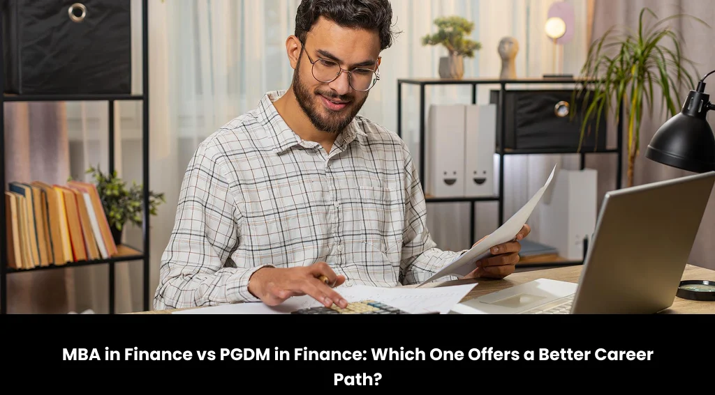 MBA in Finance vs PGDM in Finance: Which One Offers a Better Career Path?