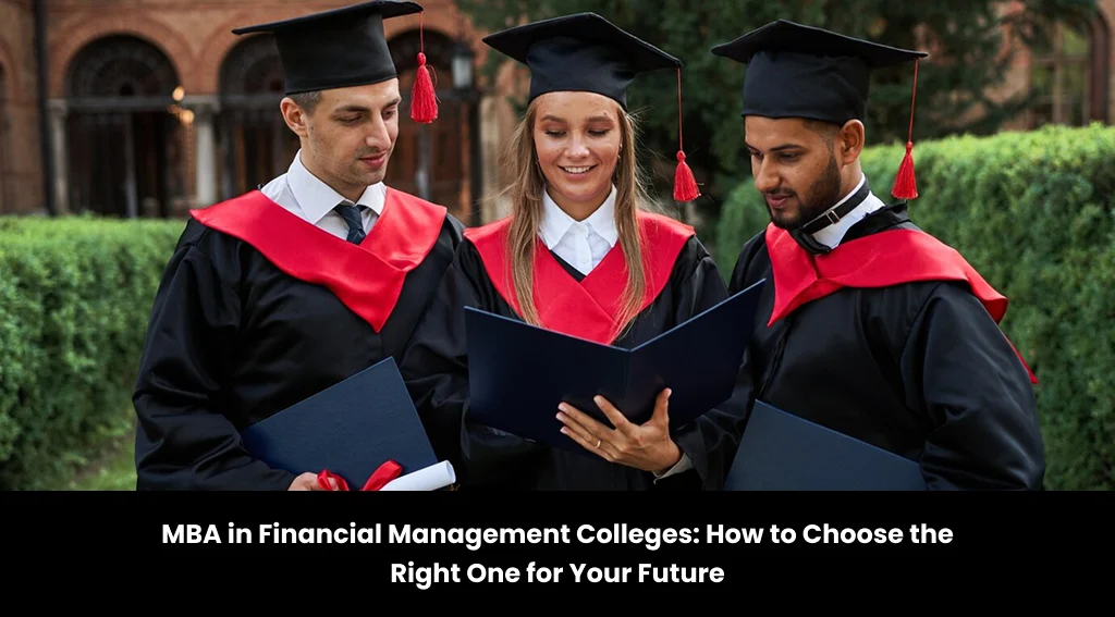 MBA in Financial Management Colleges: How to Choose the Right One for Your Future