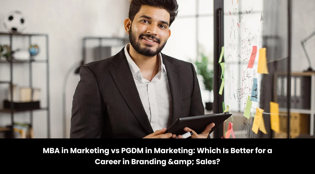 MBA in Marketing vs PGDM in Marketing: Which Is Better for a Career in Branding & Sales?