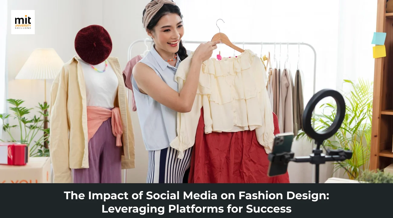 The Impact of Social Media on Fashion Design: Leveraging Platforms for Success