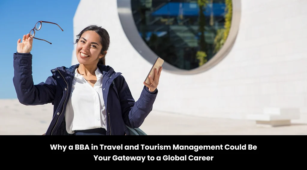Why a BBA in Travel and Tourism Management Could Be Your Gateway to a Global Career