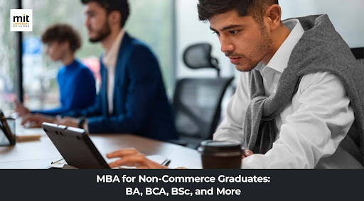 MBA for Non-Commerce Graduates: BA, BCA, BSc, and More