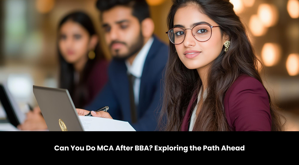 Can You Do MCA After BBA? Exploring the Path Ahead