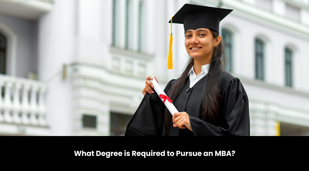 What Degree is Required to Pursue an MBA?