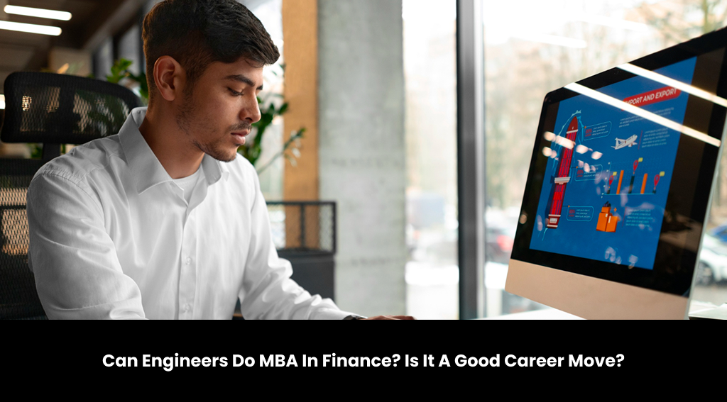 Can Engineers Do MBA In Finance? Is It A Good Career Move?