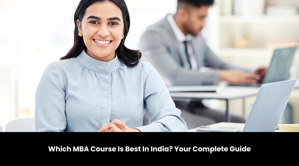 Which MBA Course Is Best In India? Your Complete Guide