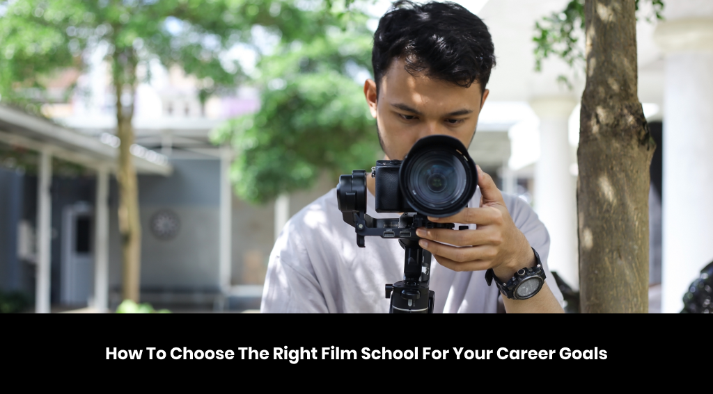 How To Choose The Right Film School For Your Career Goals
