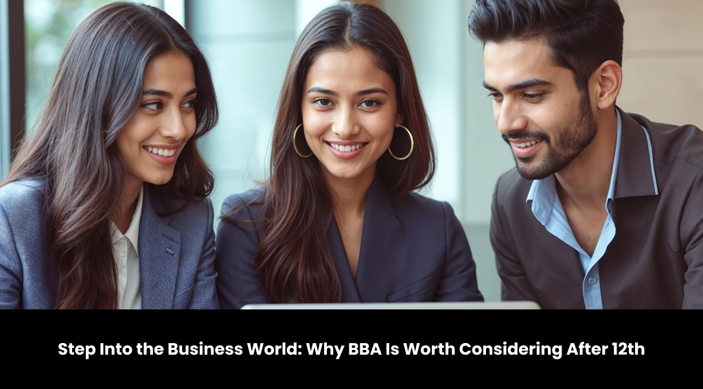 Why BBA Is Worth Considering After 12th